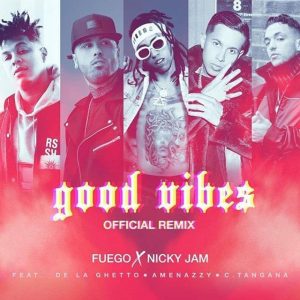 Fuego Ft. Nicky Jam, De La Ghetto, Amenazzy Y C. Tangana – Good Vibes (Official Remix)